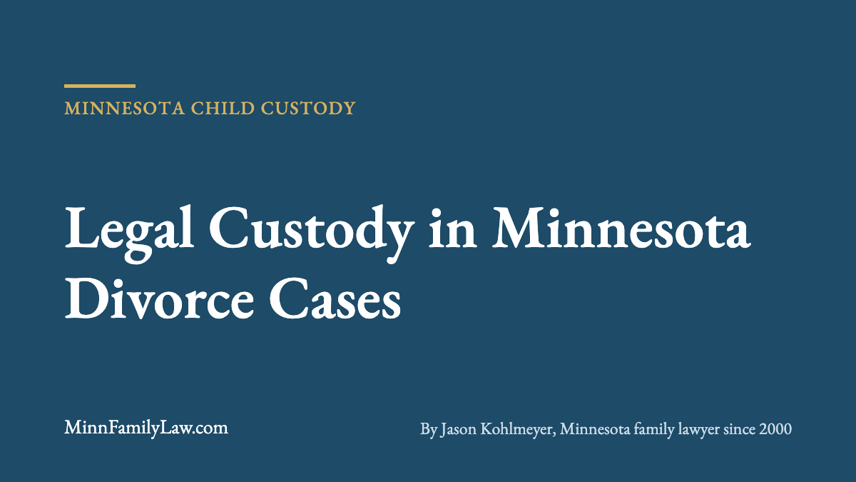 Legal Custody in Minnesota Divorce Cases | MinnFamilyLaw.com Minnesota custody article