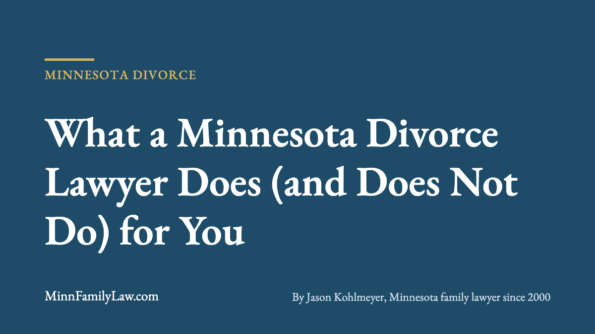 What a Minnesota Divorce Lawyer Does (and Does Not Do) for You | MinnFamilyLaw.com Minnesota divorce article