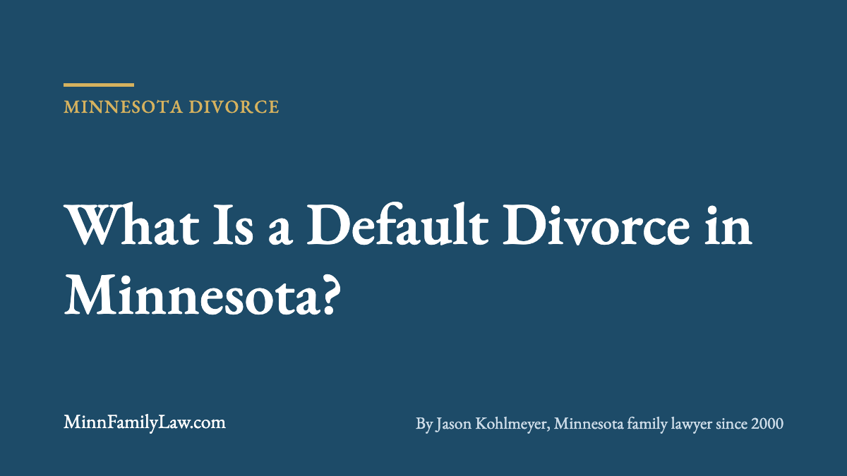 What Is a Default Divorce in Minnesota? | MinnFamilyLaw.com Minnesota divorce article