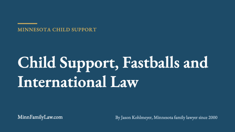 Child Support, Fastballs and International Law | MinnFamilyLaw.com Minnesota child support article