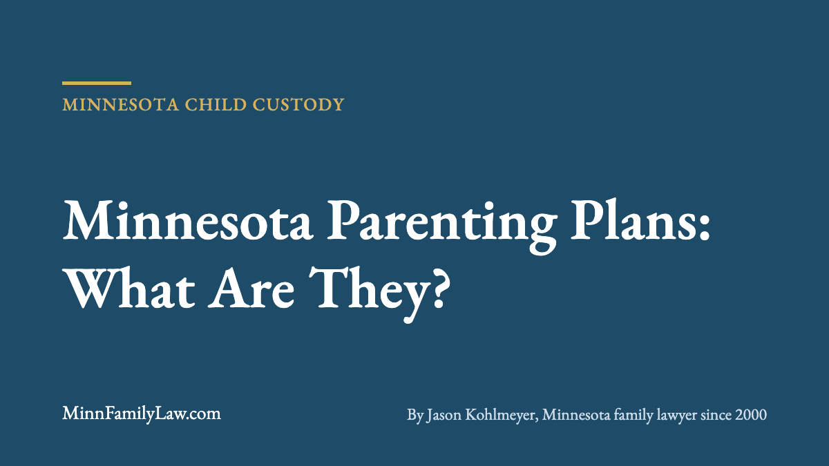 Minnesota Parenting Plans: What Are They? | MinnFamilyLaw.com Minnesota custody article
